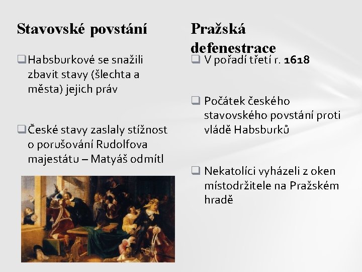 Stavovské povstání q. Habsburkové se snažili zbavit stavy (šlechta a města) jejich práv qČeské