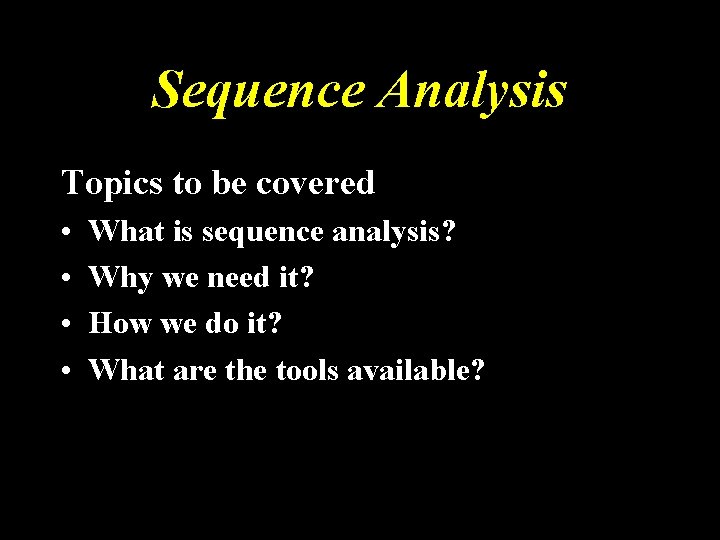 Sequence Analysis Topics to be covered • • What is sequence analysis? Why we