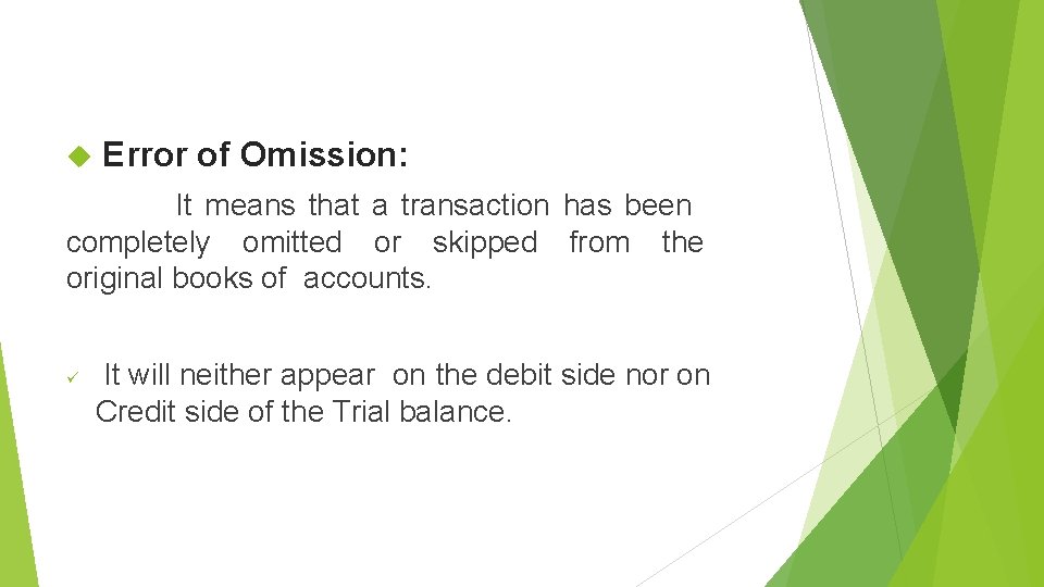  Error of Omission: It means that a transaction has been completely omitted or