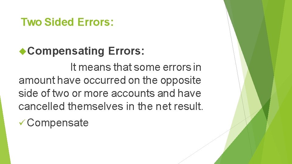 Two Sided Errors: Compensating Errors: It means that some errors in amount have occurred