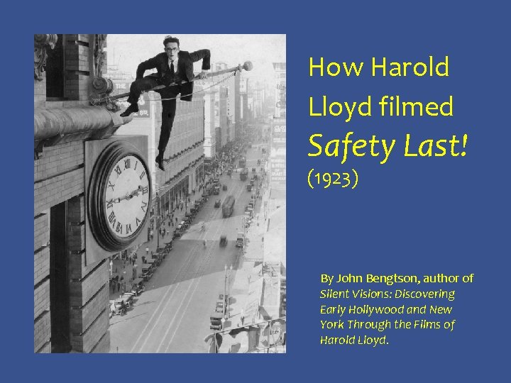 How Harold Lloyd filmed Safety Last! (1923) By John Bengtson, author of Silent Visions: