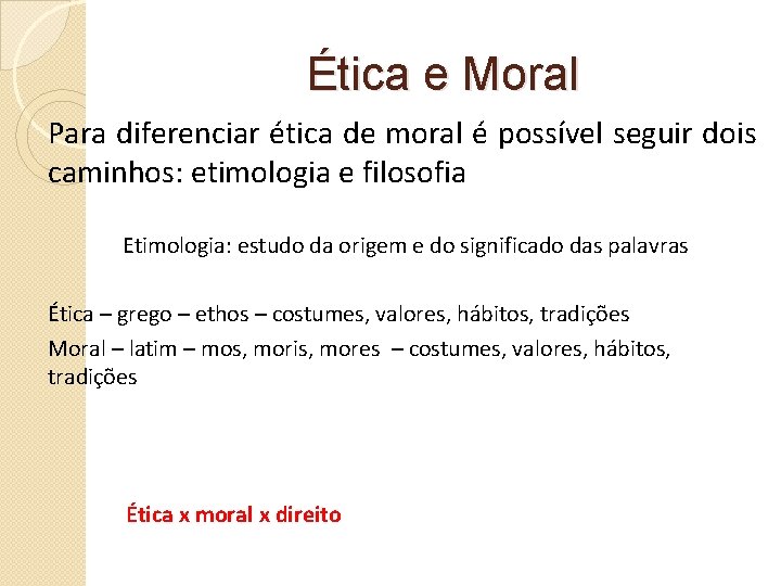 Ética e Moral Para diferenciar ética de moral é possível seguir dois caminhos: etimologia