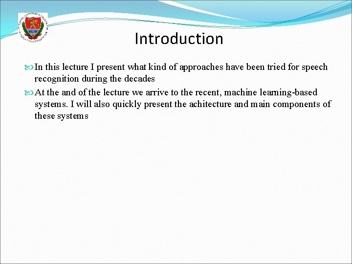 Introduction In this lecture I present what kind of approaches have been tried for