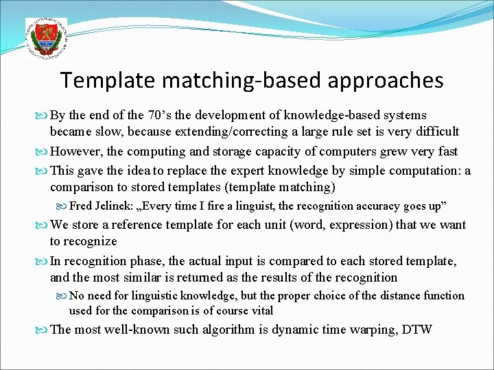 Template matching-based approaches By the end of the 70’s the development of knowledge-based systems