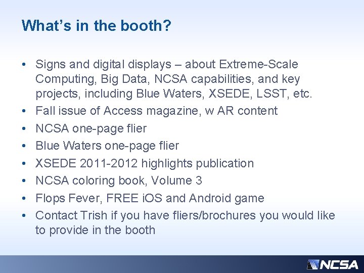 What’s in the booth? • Signs and digital displays – about Extreme-Scale Computing, Big