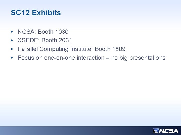 SC 12 Exhibits • • NCSA: Booth 1030 XSEDE: Booth 2031 Parallel Computing Institute: