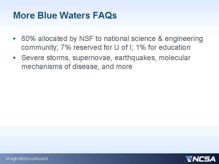 More Blue Waters FAQs • 80% allocated by NSF to national science & engineering