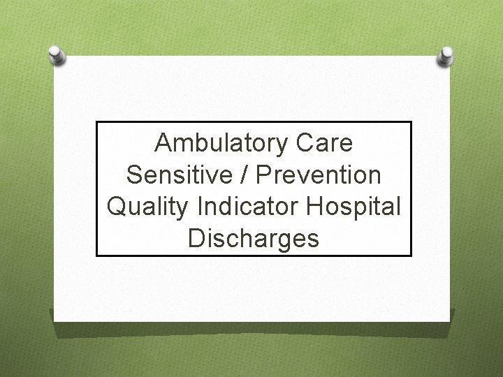 Ambulatory Care Sensitive / Prevention Quality Indicator Hospital Discharges 