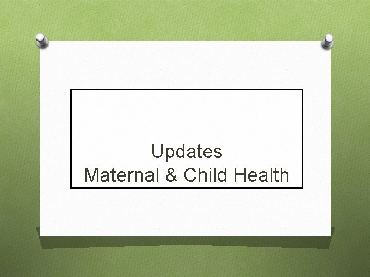 Updates Maternal & Child Health 