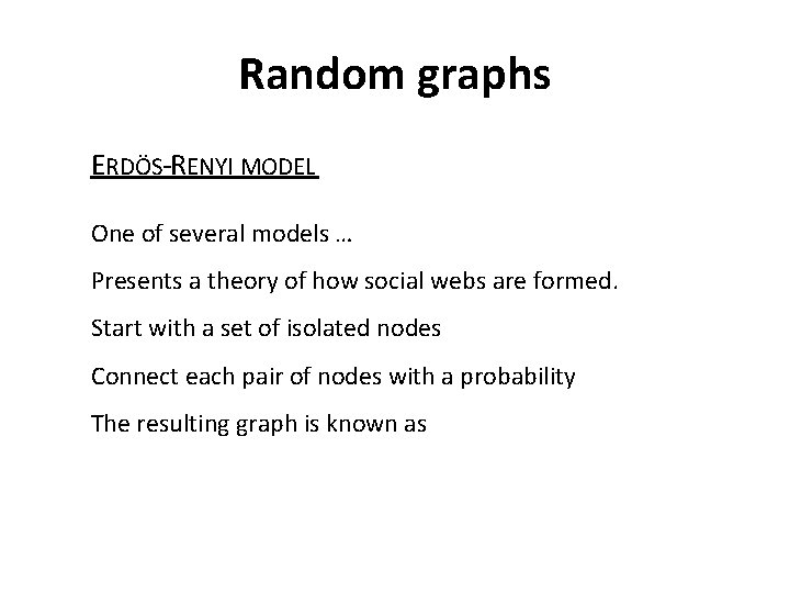 Random graphs ERDÖS-RENYI MODEL One of several models … Presents a theory of how