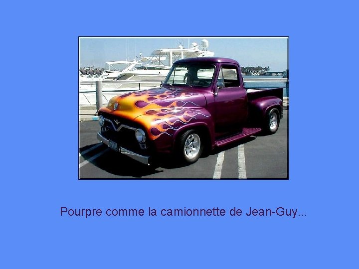 Pourpre comme la camionnette de Jean-Guy. . . 