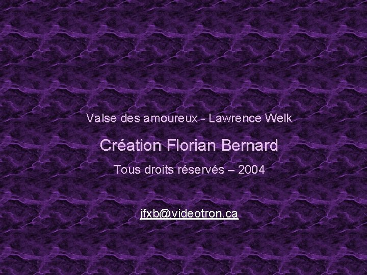 Valse des amoureux - Lawrence Welk Création Florian Bernard Tous droits réservés – 2004