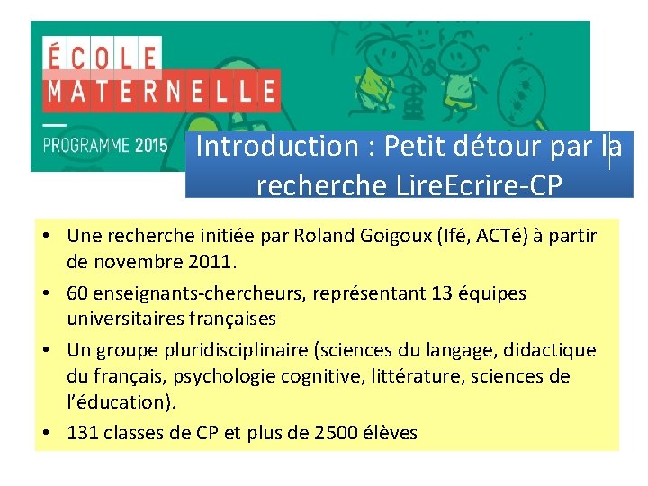 Introduction : Petit détour par la recherche Lire. Ecrire-CP • Une recherche initiée par