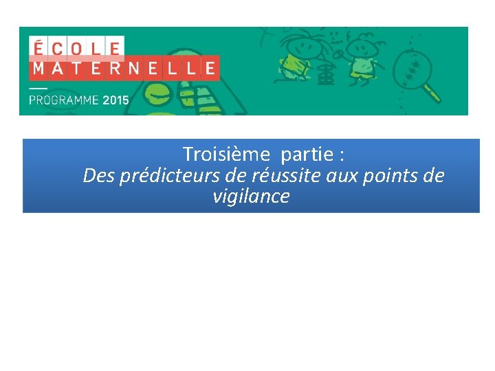 Troisième partie : Des prédicteurs de réussite aux points de vigilance 