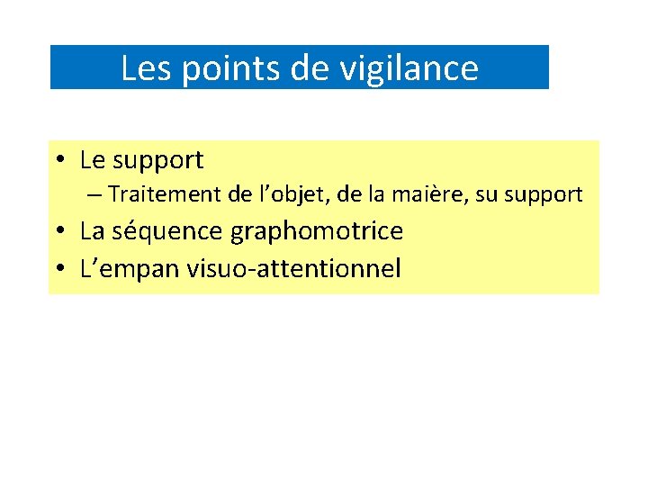 Les points de vigilance • Le support – Traitement de l’objet, de la maière,