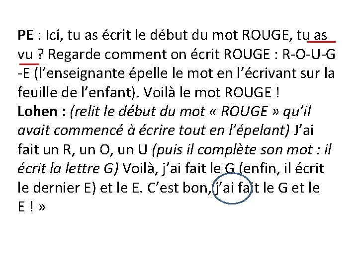 PE : Ici, tu as écrit le début du mot ROUGE, tu as vu