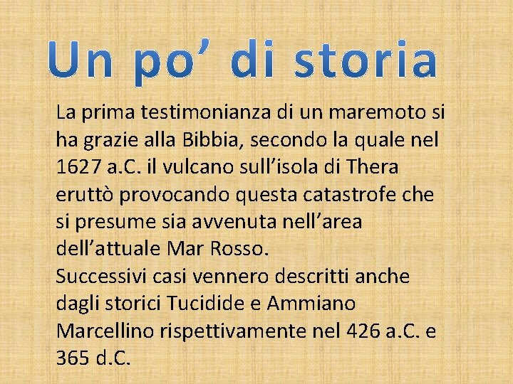 La prima testimonianza di un maremoto si ha grazie alla Bibbia, secondo la quale