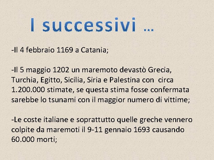 -Il 4 febbraio 1169 a Catania; -Il 5 maggio 1202 un maremoto devastò Grecia,