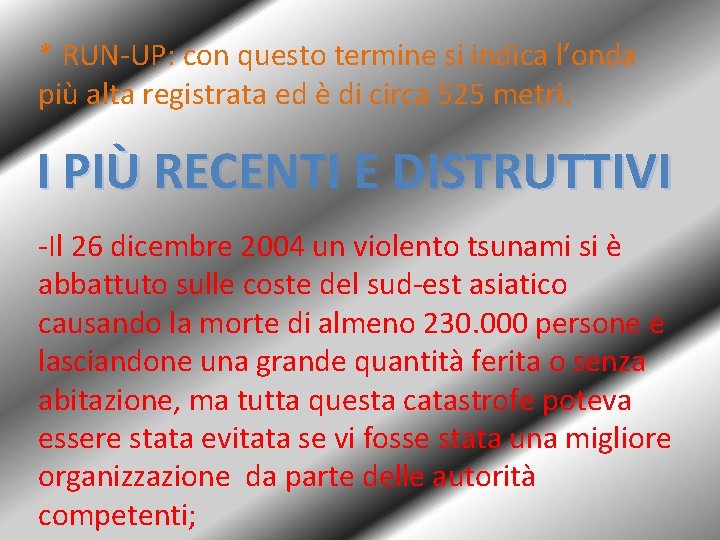 * RUN-UP: con questo termine si indica l’onda più alta registrata ed è di