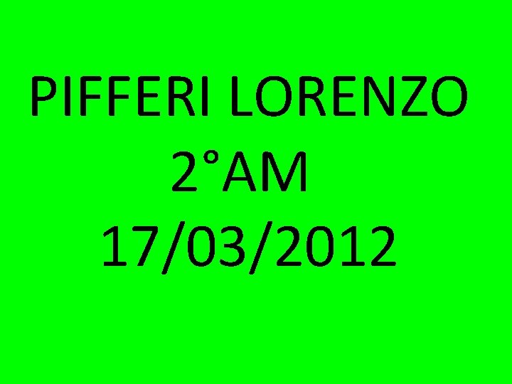 PIFFERI LORENZO 2°AM 17/03/2012 