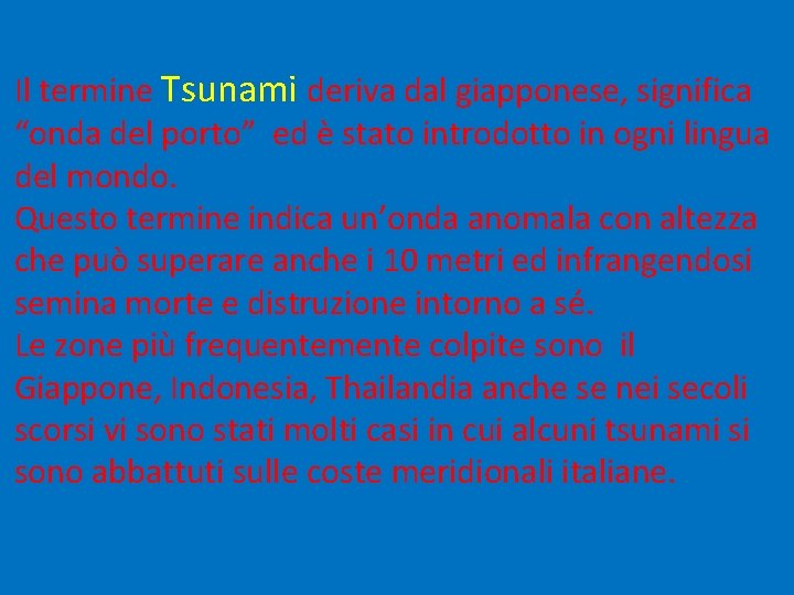 Il termine Tsunami deriva dal giapponese, significa “onda del porto” ed è stato introdotto