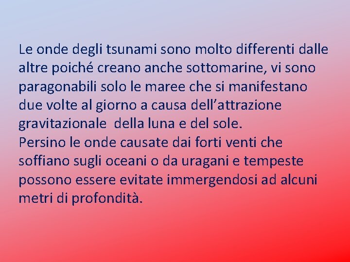 Le onde degli tsunami sono molto differenti dalle altre poiché creano anche sottomarine, vi