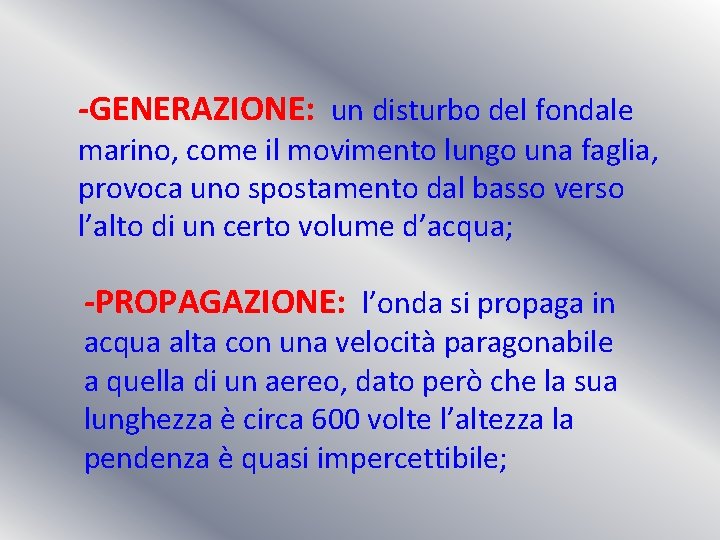 -GENERAZIONE: un disturbo del fondale marino, come il movimento lungo una faglia, provoca uno