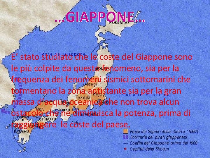 …GIAPPONE… E’ stato studiato che le coste del Giappone sono le più colpite da