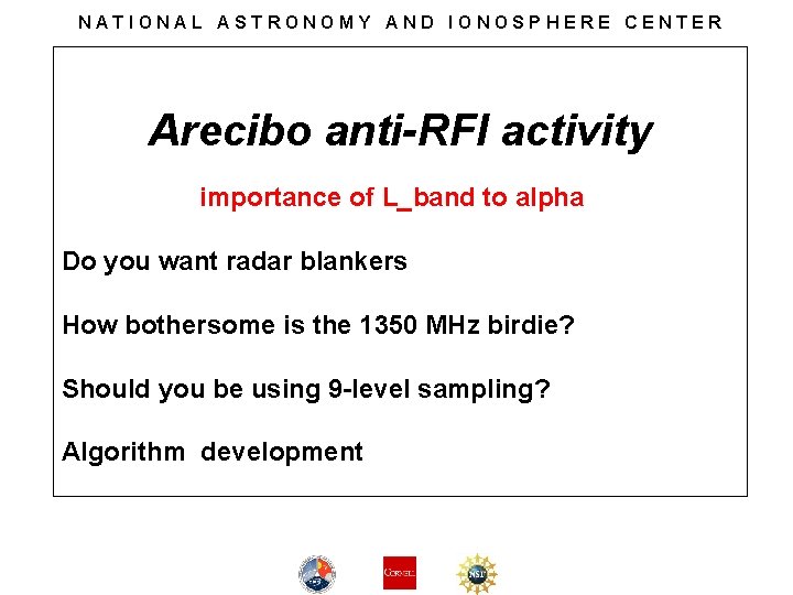 NATIONAL ASTRONOMY AND IONOSPHERE CENTER Arecibo anti-RFI activity importance of L_band to alpha Do