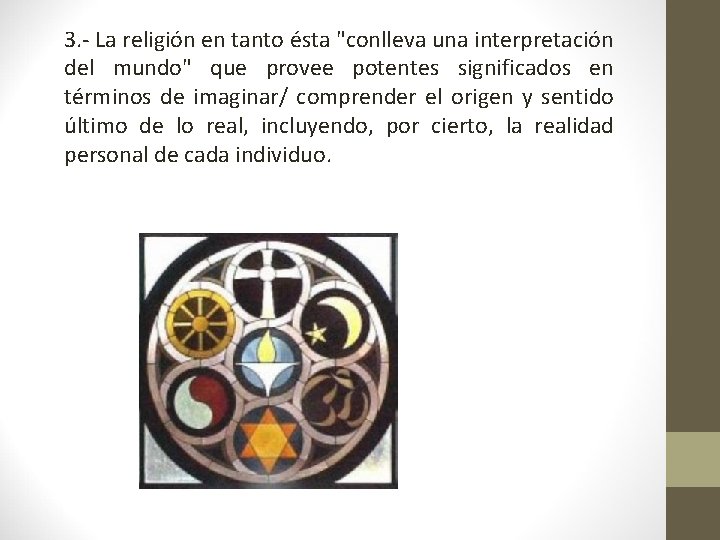 3. - La religión en tanto ésta "conlleva una interpretación del mundo" que provee