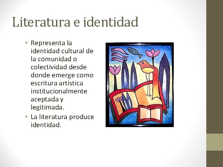 Literatura e identidad • Representa la identidad cultural de la comunidad o colectividad desde