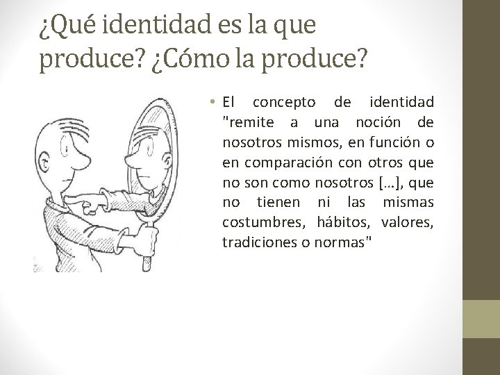 ¿Qué identidad es la que produce? ¿Cómo la produce? • El concepto de identidad