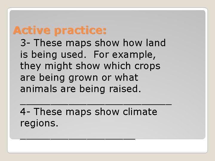 Active practice: 3 - These maps show land is being used. For example, they