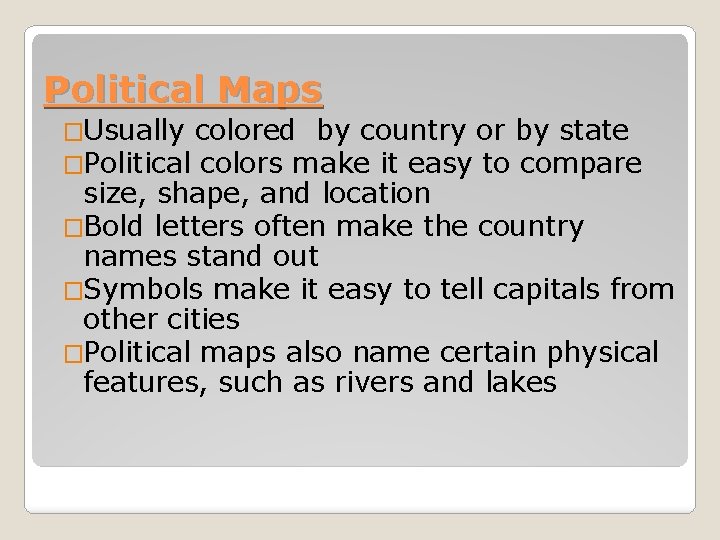 Political Maps �Usually colored by country or by state �Political colors make it easy