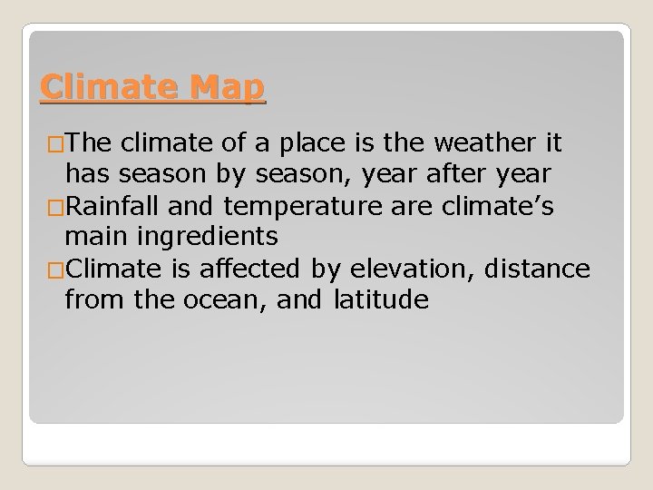 Climate Map �The climate of a place is the weather it has season by