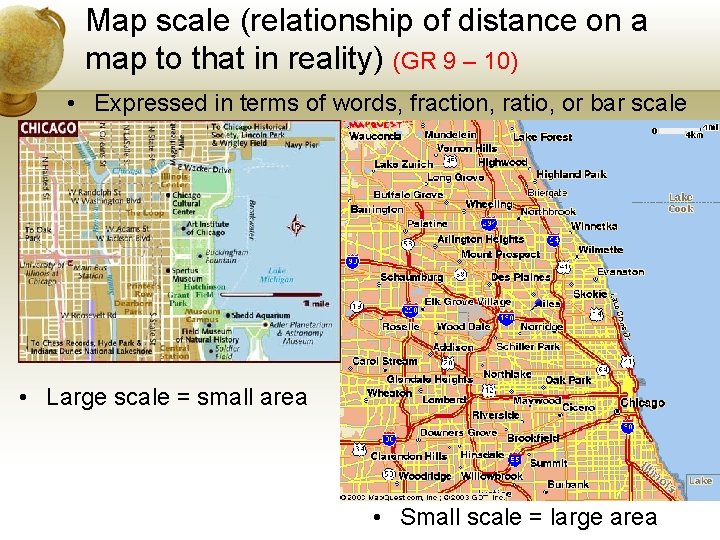 Map scale (relationship of distance on a map to that in reality) (GR 9