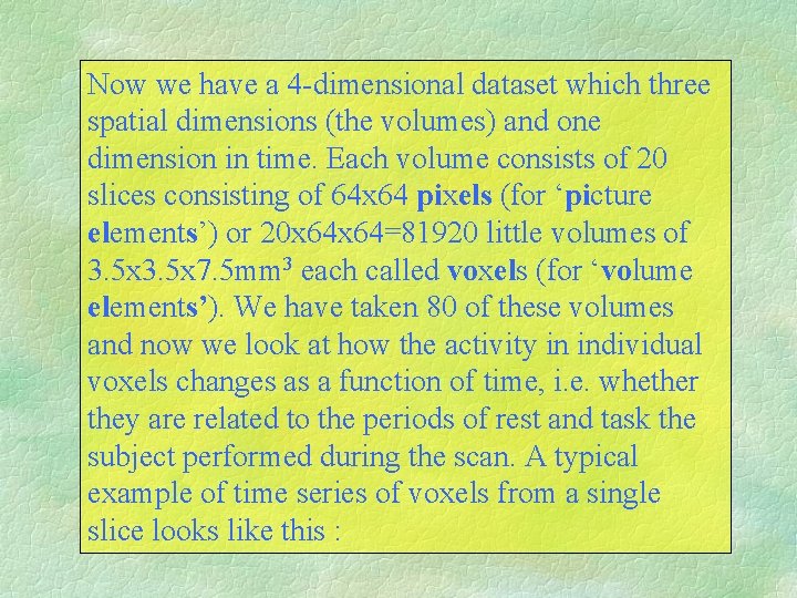 Now we have a 4 -dimensional dataset which three spatial dimensions (the volumes) and