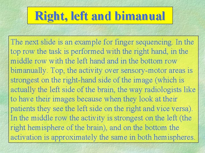 Right, left and bimanual The next slide is an example for finger sequencing. In