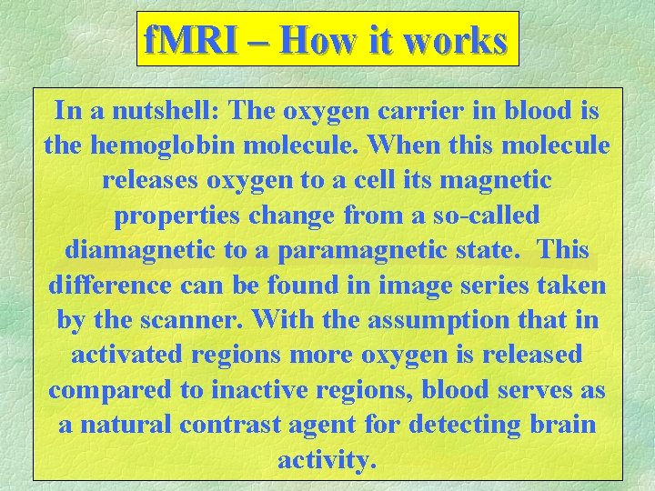 f. MRI – How it works In a nutshell: The oxygen carrier in blood