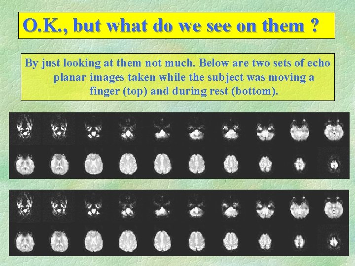 O. K. , but what do we see on them ? By just looking