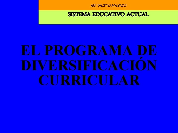 IES “NUEVO MILENIO SISTEMA EDUCATIVO ACTUAL EL PROGRAMA DE DIVERSIFICACIÓN CURRICULAR 