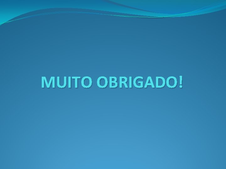 MUITO OBRIGADO! 