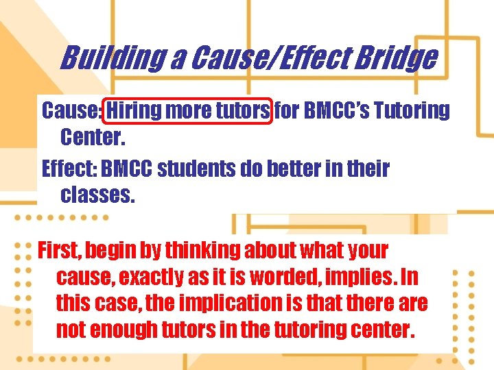Building a Cause/Effect Bridge Cause: Hiring more tutors for BMCC’s Tutoring Center. Effect: BMCC