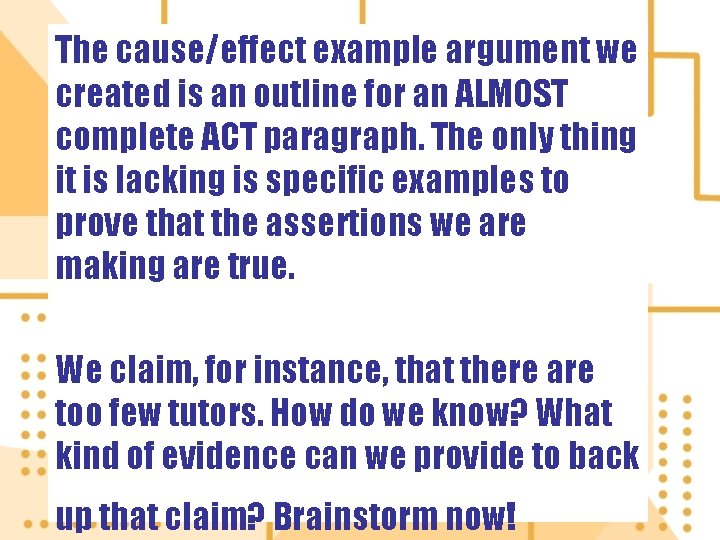 The cause/effect example argument we created is an outline for an ALMOST complete ACT