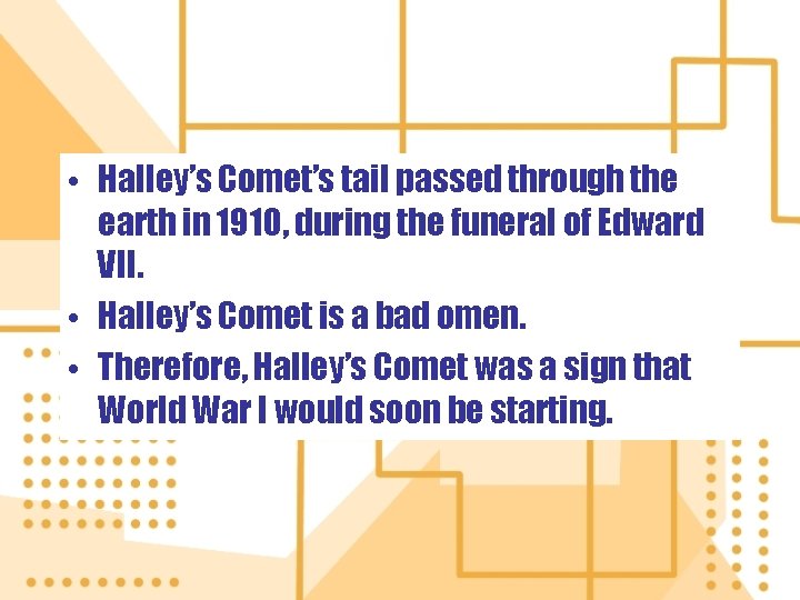  • Halley’s Comet’s tail passed through the earth in 1910, during the funeral