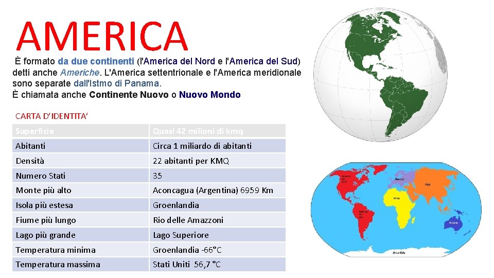 AMERICA È formato da due continenti (l'America del Nord e l'America del Sud) detti