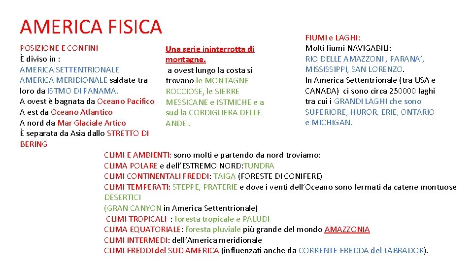 AMERICA FISICA FIUMI e LAGHI: Molti fiumi NAVIGABILI: RIO DELLE AMAZZONI , PARANA’, MISSISSIPPI,