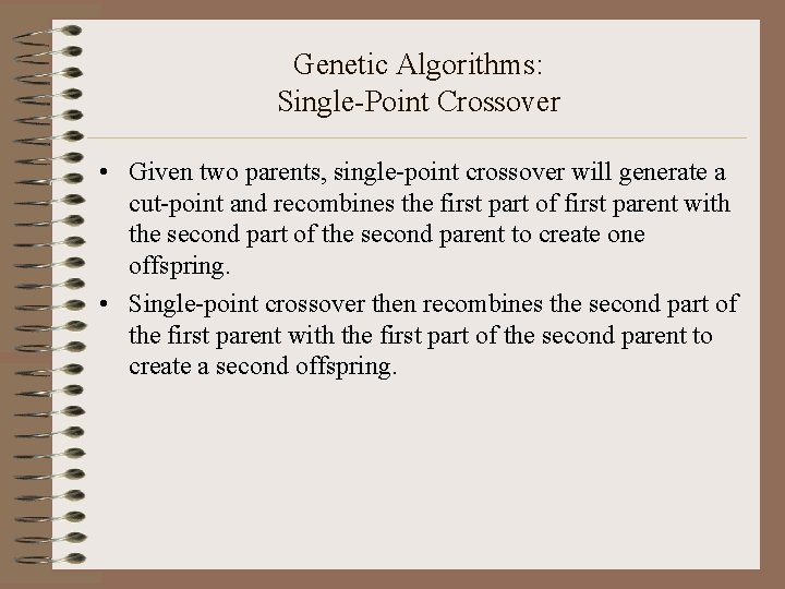 Genetic Algorithms: Single-Point Crossover • Given two parents, single-point crossover will generate a cut-point