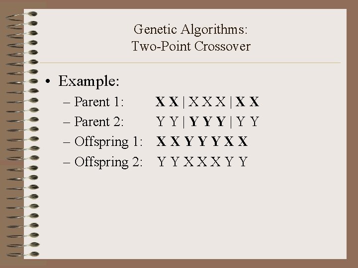 Genetic Algorithms: Two-Point Crossover • Example: – Parent 1: – Parent 2: – Offspring