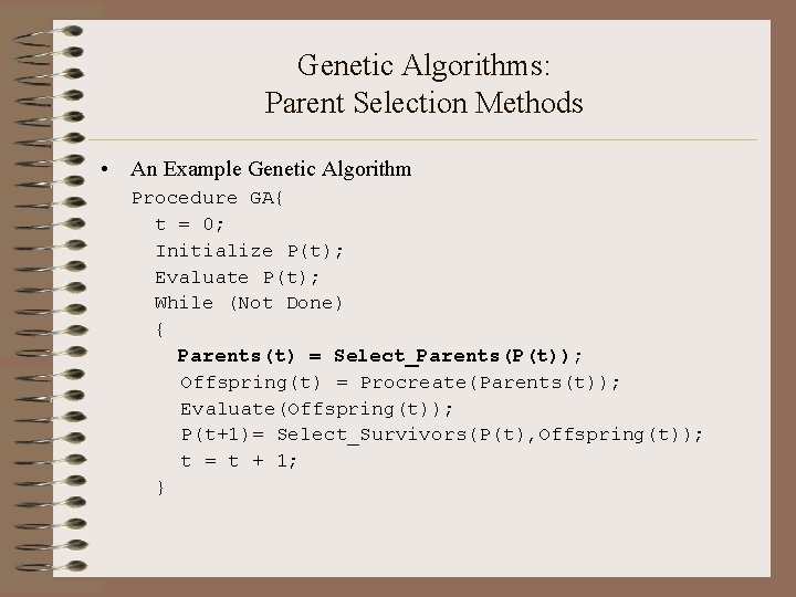 Genetic Algorithms: Parent Selection Methods • An Example Genetic Algorithm Procedure GA{ t =